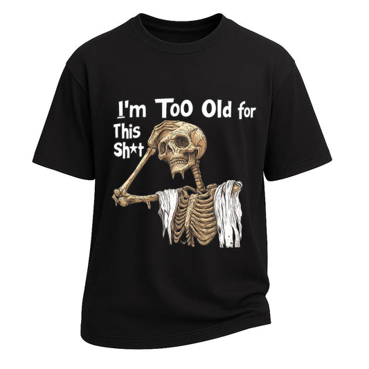 Too Old Skeleton Attitude T-shirt